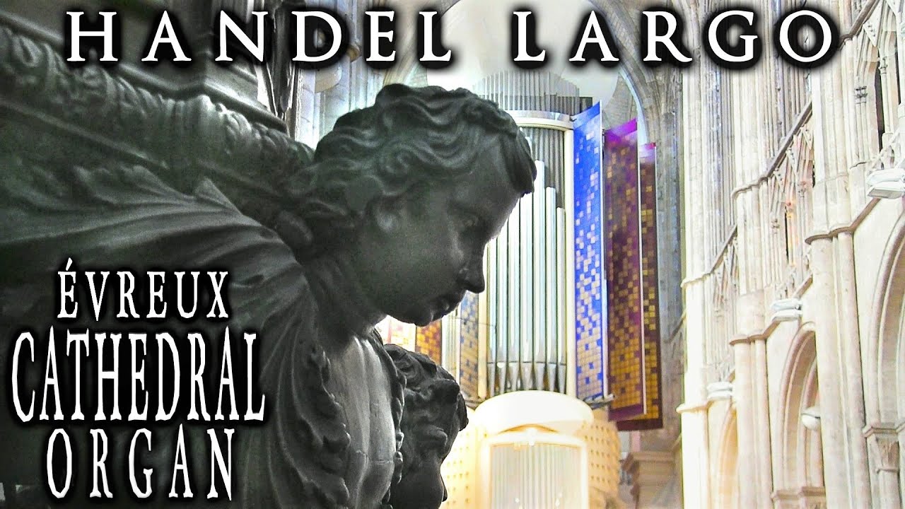 HANDEL - LARGO - PIPE ORGAN OF ÉVREUX CATHEDRAL - ARR. JONATHAN SCOTT