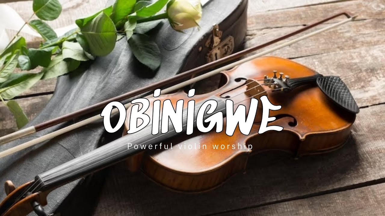 OBINIGWE/ PROPHETIC VIOLIN WARFARE INSTRUMENTAL / WORSHIP MUSIC /INTENSE VIOLIN WORSHIP