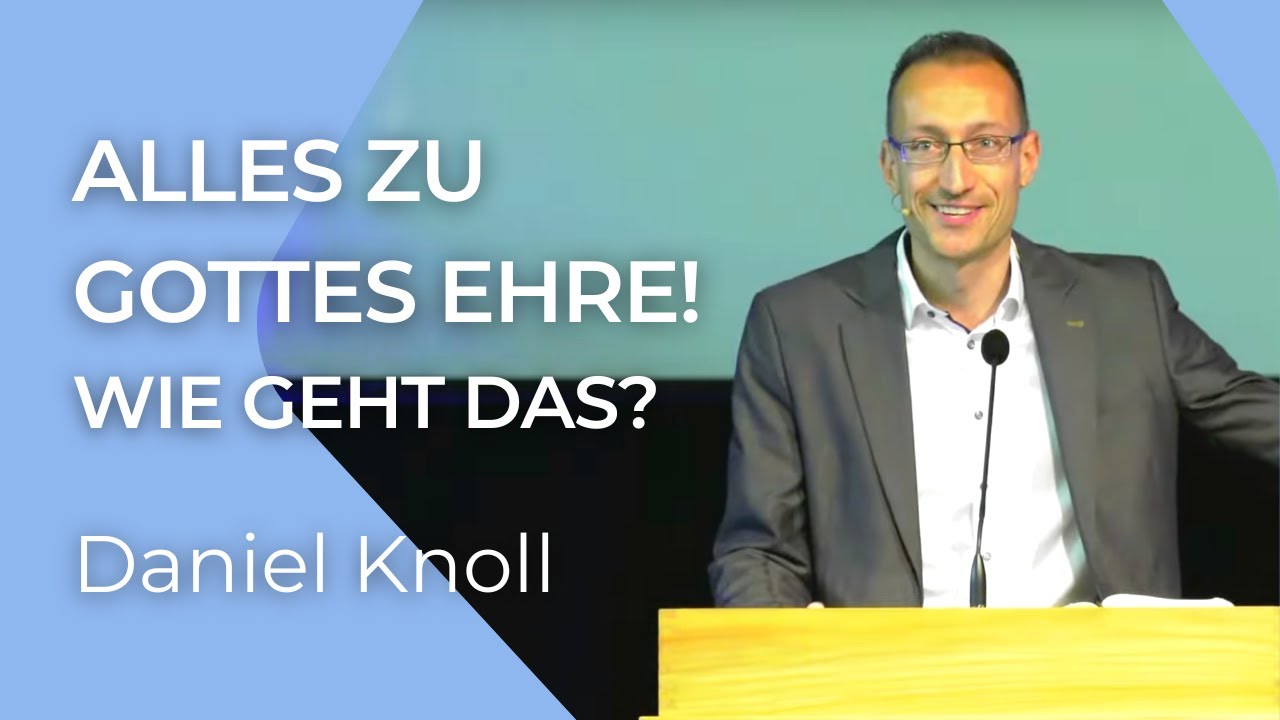 Alles zu Gottes Ehre! Wie geht das? | 1.Korinther 10,31 | Daniel Knoll