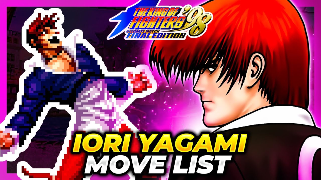 IORI YAGAMI MOVE LIST - The King of Fighters '98 Ultimate Match Final Edition (KOF98UMFE)
