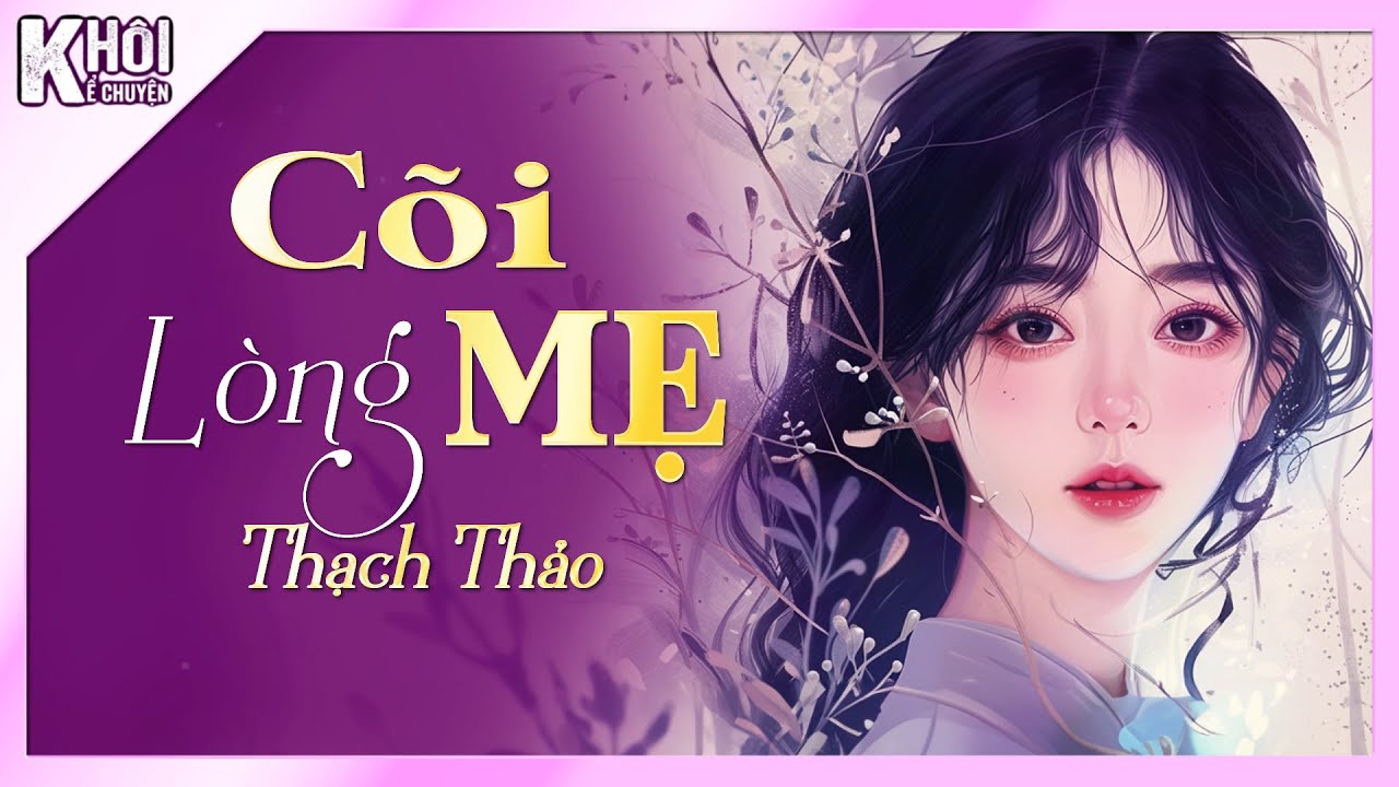 CÕI LÒNG MẸ - TÁC GIẢ : THẠCH THẢO | GIỌNG ĐỌC : ANH KHÔI