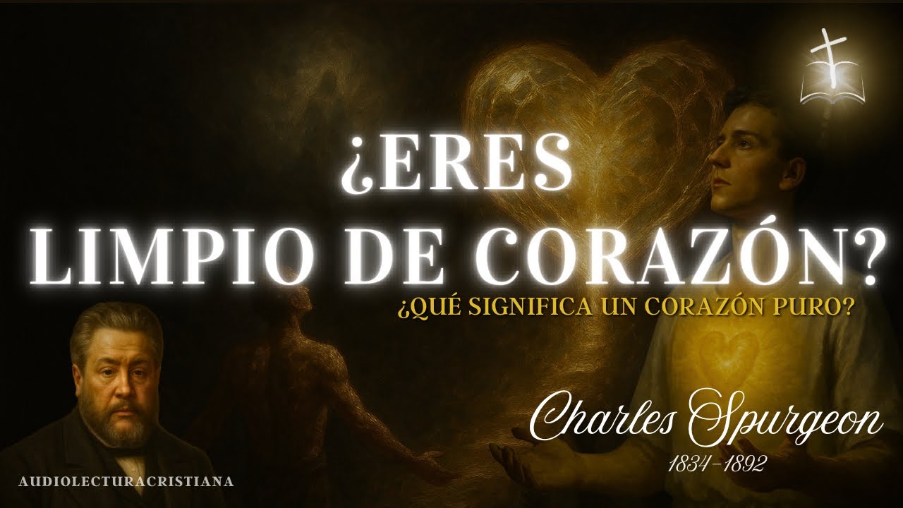 ¿Qué significa un corazón puro? Bienaventurados los de limpio corazón🔸Charles Spurgeon