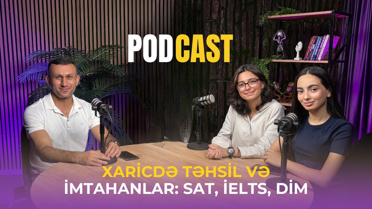 Xaricdə Təhsil və İmtahanlar: SAT, IELTS, DİM üzrə Ayan & Dənizin Təcrübəsi