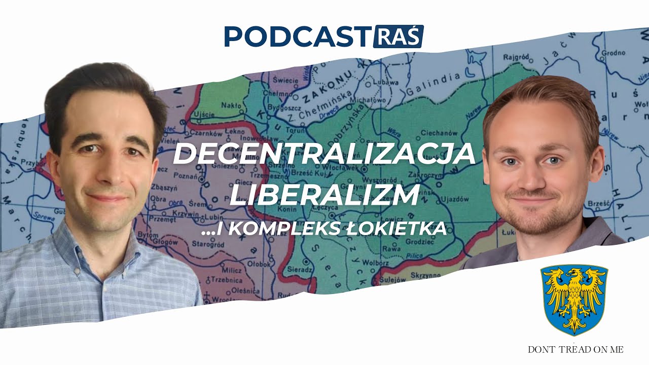 Podcast RAŚ: Decentralizacja, liberalizm i kompleks Łokietka. Dr Norbert Slenzok i Patryk Trzcionka