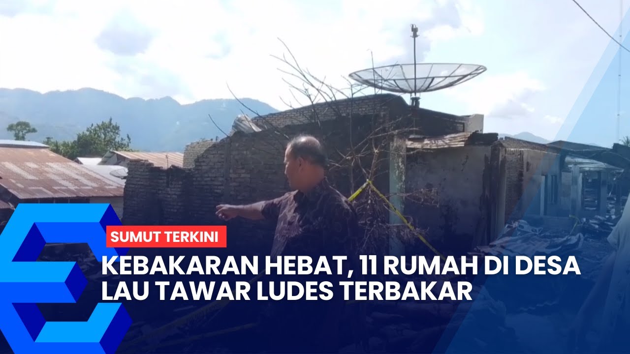 KEBAKARAN HEBAT HANGUSKAN 11 RUMAH DI DESA LAU TAWAR