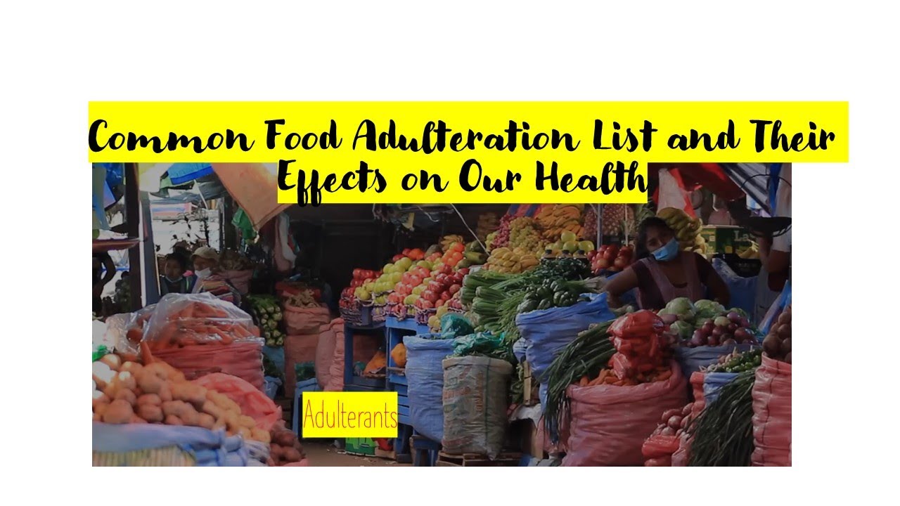 Common Food Adulteration List and Their Effects on Our Health