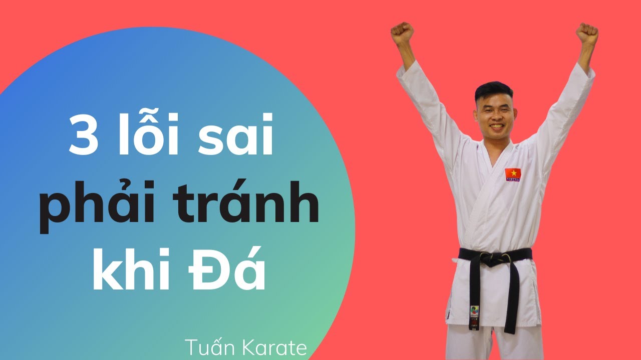 3 Lỗi Sai Bạn Cần Tránh Để Mọi Đòn Đá Của Bạn Có Thể Dễ Dàng Ghi Điểm Trong Thi Đấu Kumite