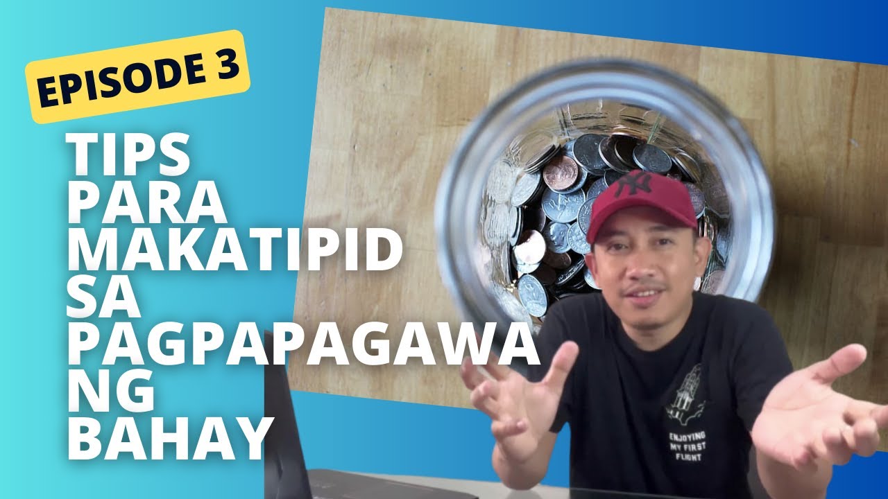 EPISODE 3 : TIPS PARA MAKATIPID SA PAGPAPAGAWA NG BAHAY