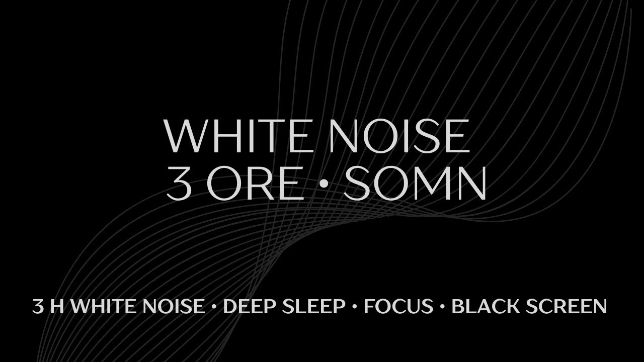 White Noise 3 ore | Somn ad&acirc;nc, concentrare și relaxare
