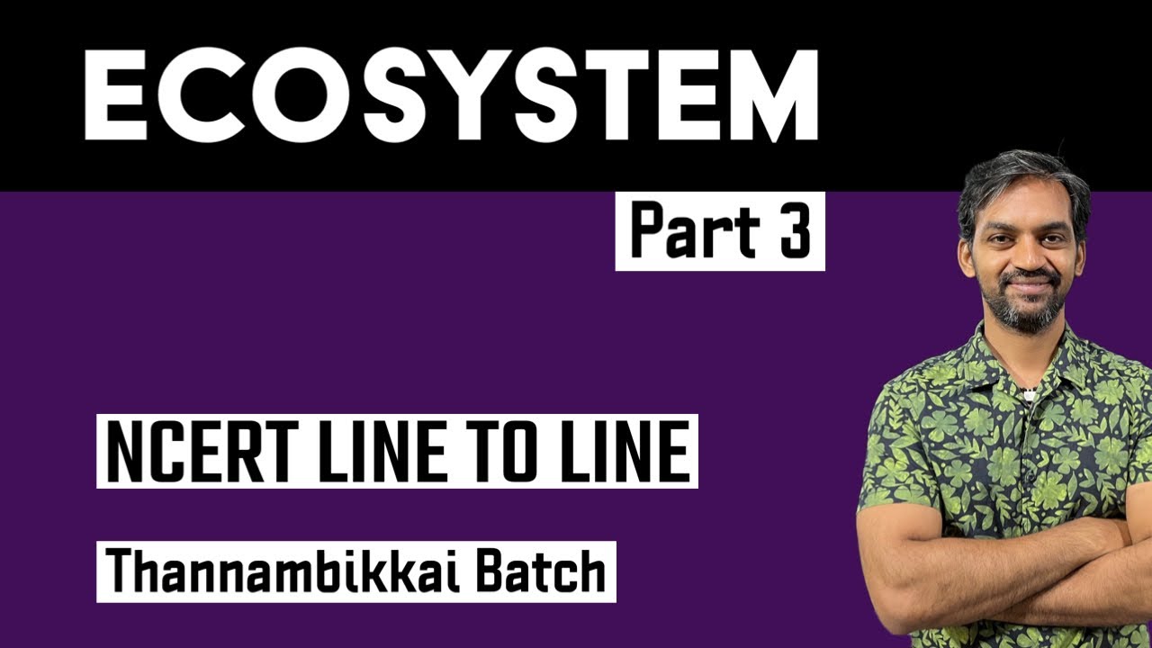 Ecosystem | Part 3 | NCERT line to line | Thannambikkai Batch