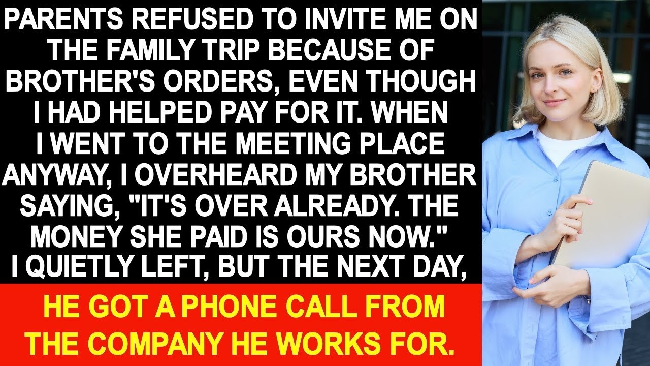 Parents refused to invite me on the family trip because of brother's orders, despite I paid for it…