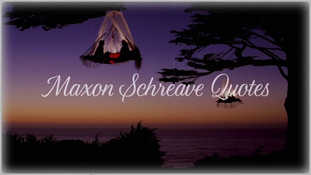 Maxon Schreave Quotes