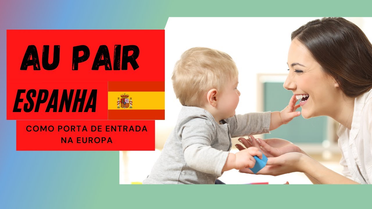 Au Pair na Espanha: Sua porta de entrada na Europa para emigrar sem dinheiro nem cidadania européia