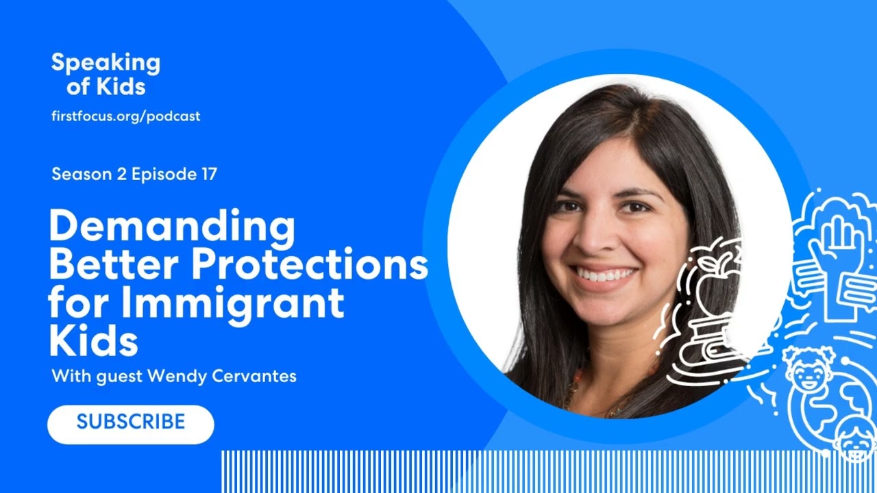 Wendy Cervantes Demands Better Protections for Immigrant Kids