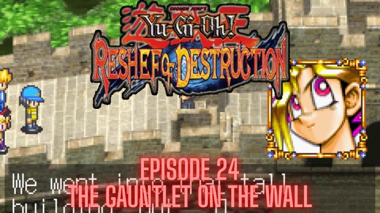 Yu-Gi-Oh! Reshef of Destruction (GBA) - Episode 24 - THE GAUNTLET ON THE WALL!!!!
