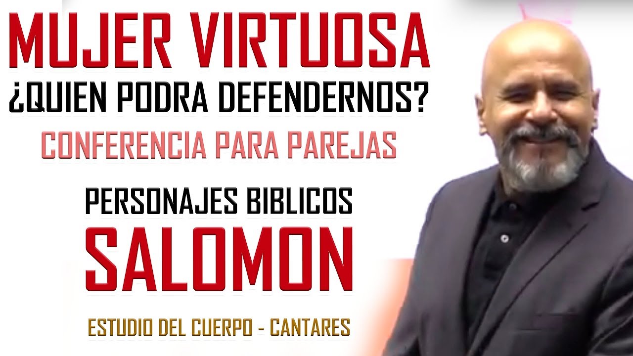 PREDICAS PARA PAREJAS - MUJER VIRTUOSA ¿QUIEN PODRA DEFENDERNOS? - SALOMON II