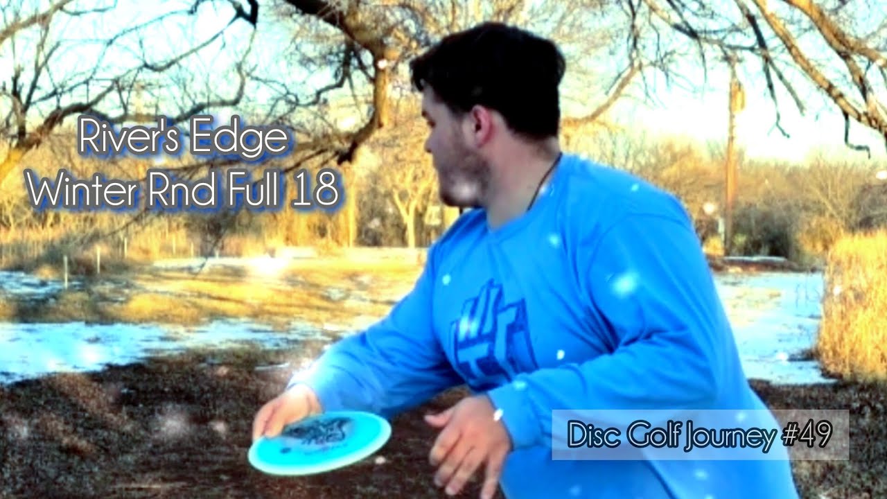 River's Edge DGC Winter Round, Disc Golf Journey #49 