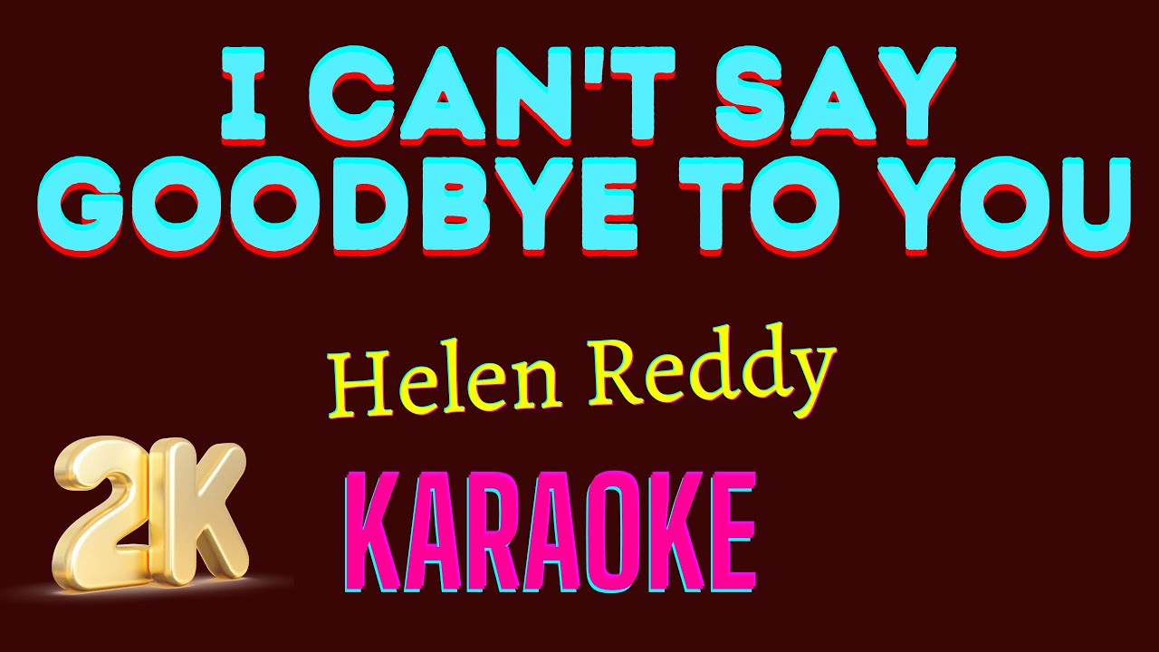 I Can't Say Goodbye To You [ Helen Reddy ] 2K Karaoke