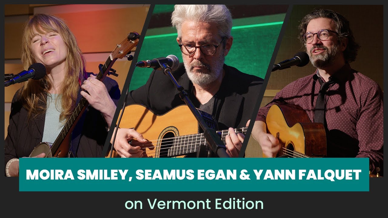 Seamus Egan, Moira Smiley and Yann Falquet Live on Vermont Edition