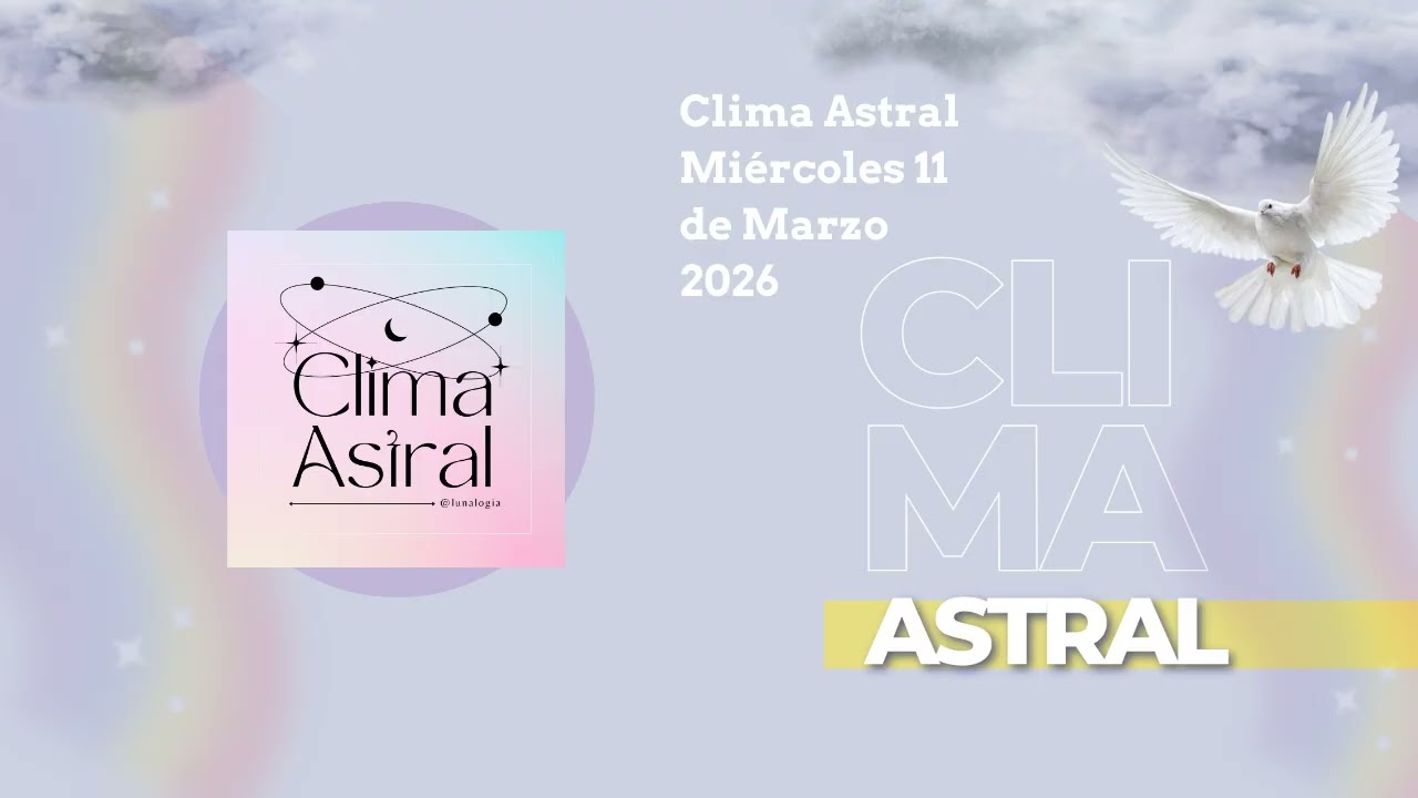 Clima Astral Miércoles 11 de Marzo 2026 | Lunalogia
