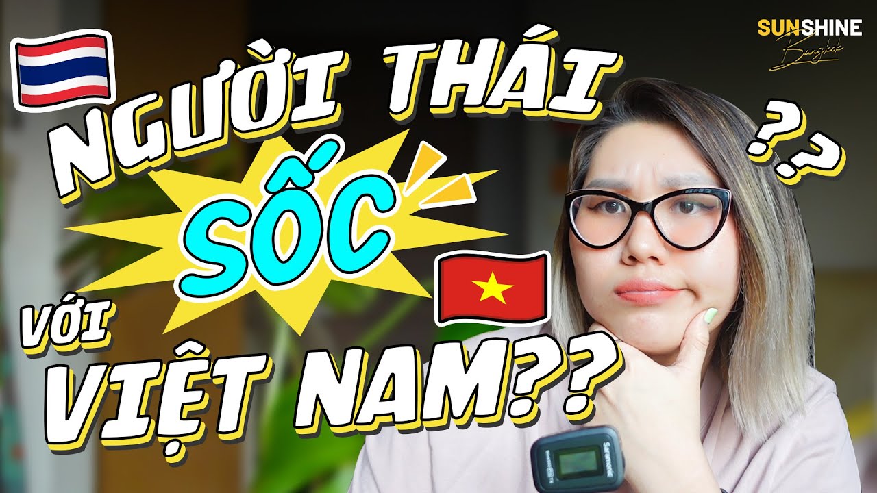 🇹🇭 PHẢN ỨNG CỦA NGƯỜI THÁI LAN VỀ VIỆT NAM?: 