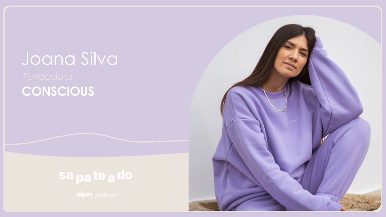 Sapateado #31 Conscious - Zilian podcast com Joana Silva