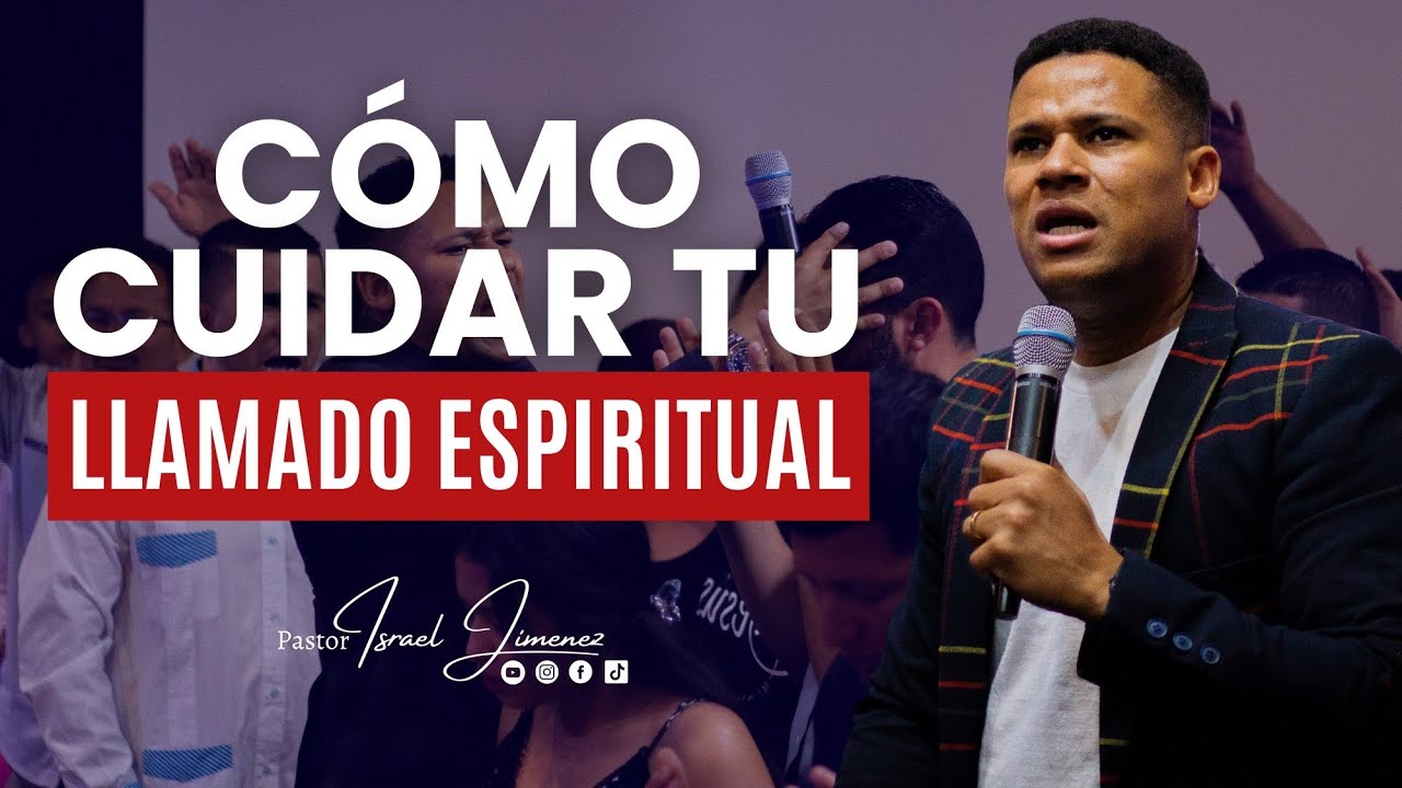Como Cuidar Tu Llamado Espiritual - Pastor Israel Jimenez