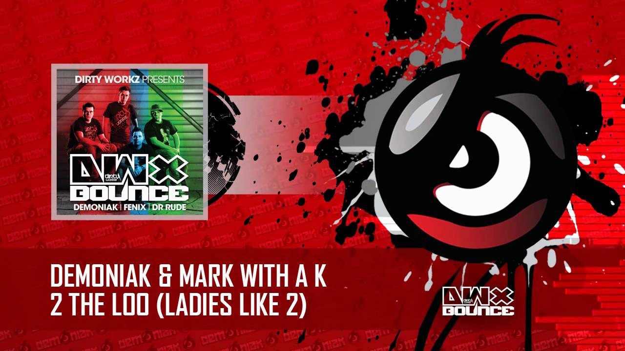 Demoniak & Mark With A K - 2 The Loo (Ladies Like To) [HQ]