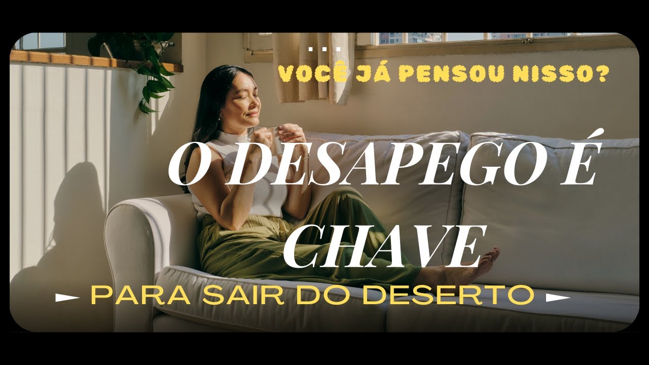 O DESAPEGO É A CHAVE PARA SAIR DO DESERTO