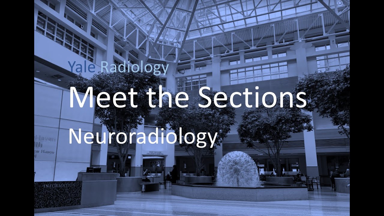 Yale Radiology,  Meet the Sections: Neuroradiology - Part 2