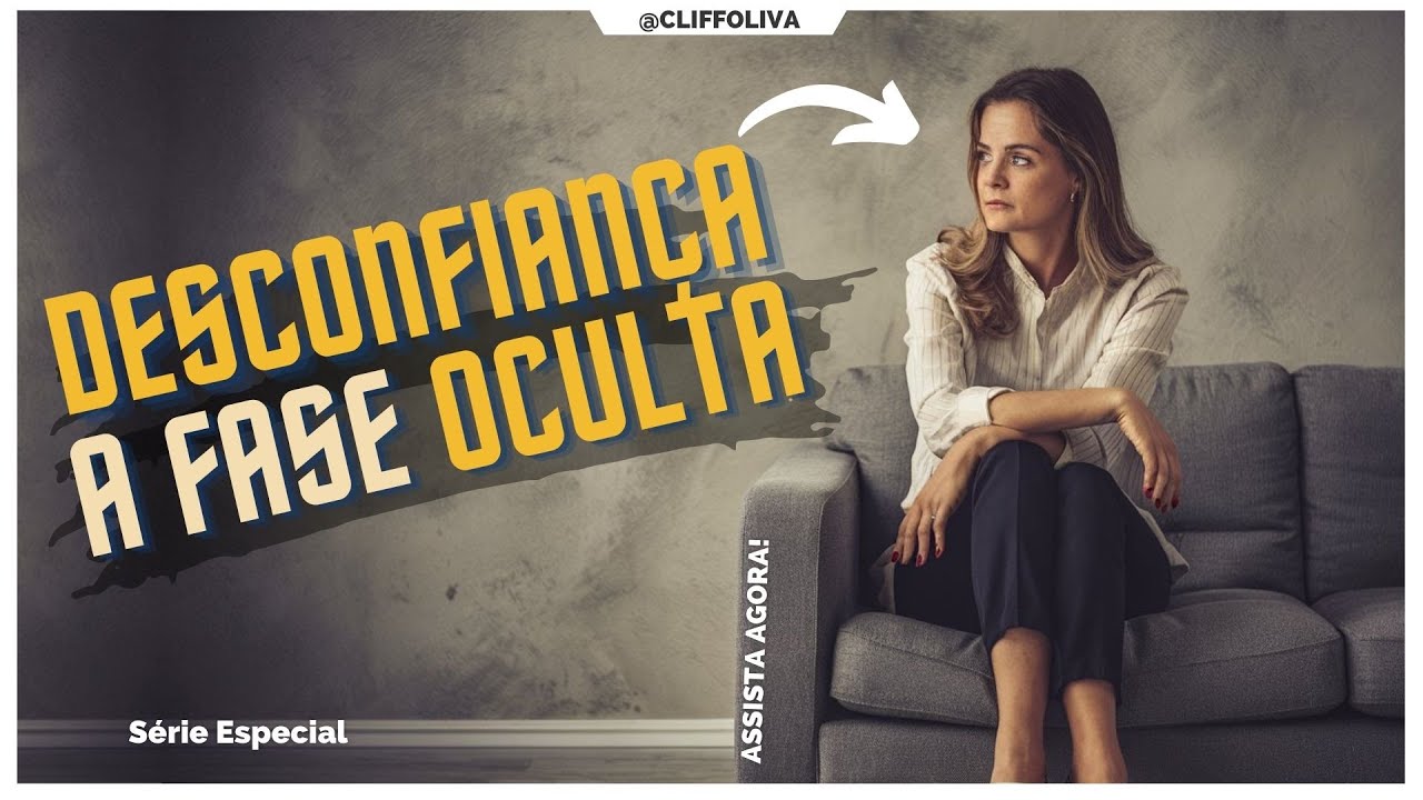 DESCONFIAN&Ccedil;A, a FASE OCULTA. ❙ S&eacute;rie especial as 5 Fases do Relacionamento Rebote