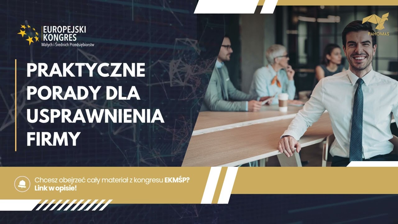 Jak usprawnić firmę? Praktyczne porady dla usprawnienia firmy z Europejskiego Kongresu MŚP