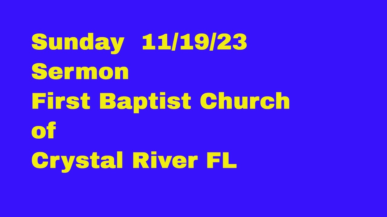 this Sunday sermon  First Baptist Church of Crystal River FL 11/19/2023 life of love love God