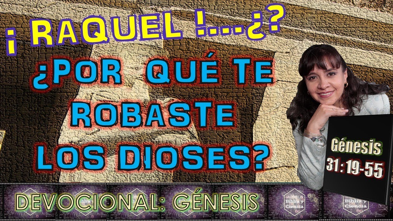 Raquel   ¿Por qué te robaste los dioses?  #Devocional Semanal #Genésis 31 :17-32