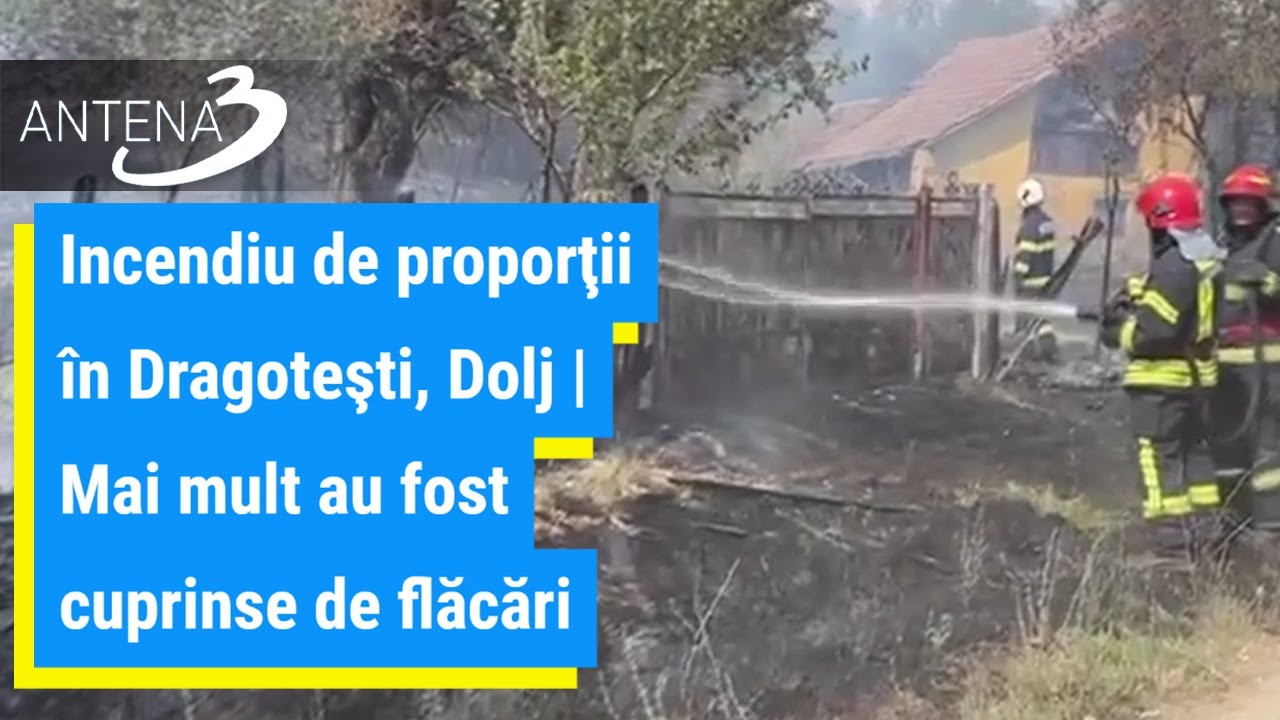 Incendiu de proporţii în Dragoteşti, Dolj | Mai mult au fost cuprinse de flăcări