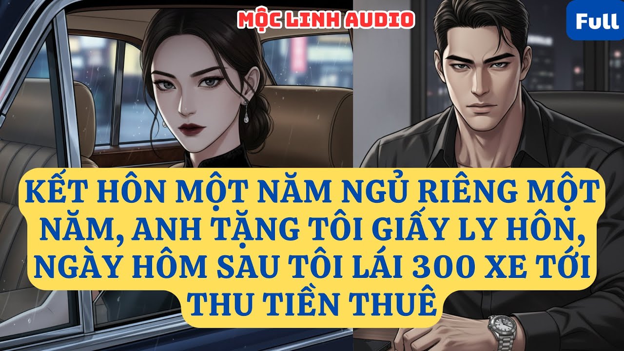 KẾT HÔN MỘT NĂM NGỦ RIÊNG MỘT NĂM, ANH TẶNG TÔI GIẤY LY HÔN, NGÀY HÔM SAU TÔI LÁI 300 |AT773