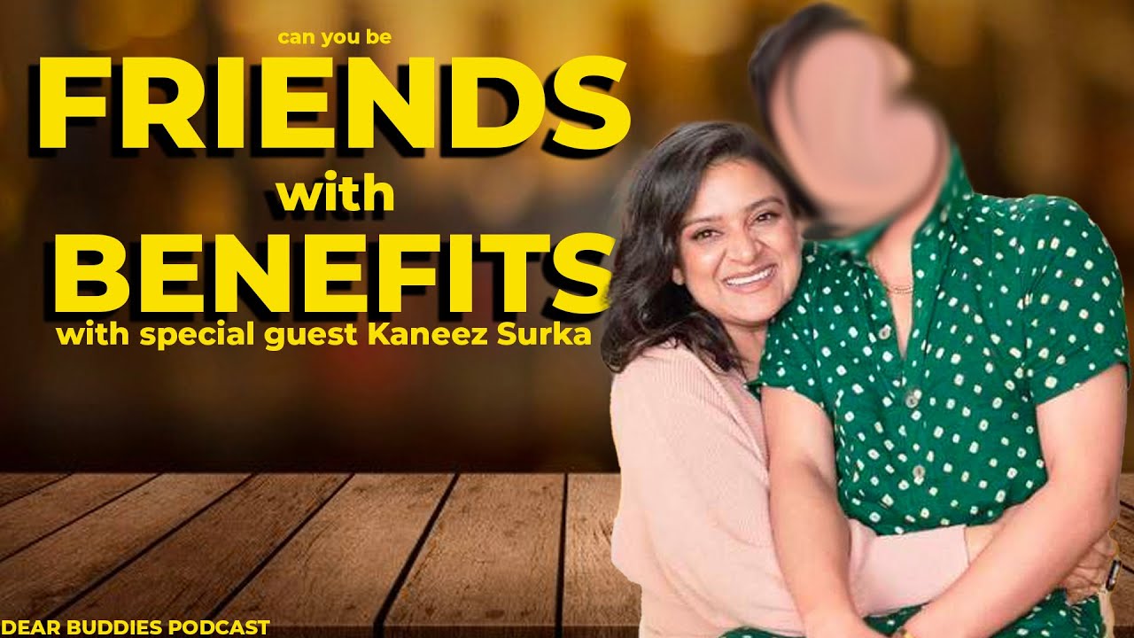 Can you be Friends with Benefits (FWB)? | with Kaneez Surka