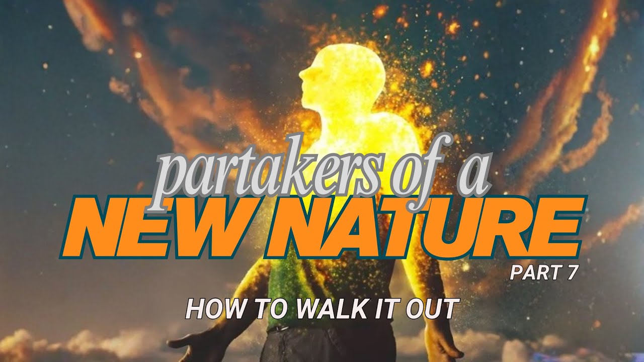 Partakers of a New Nature, Part 7, How to Walk it Out | Fred Bates