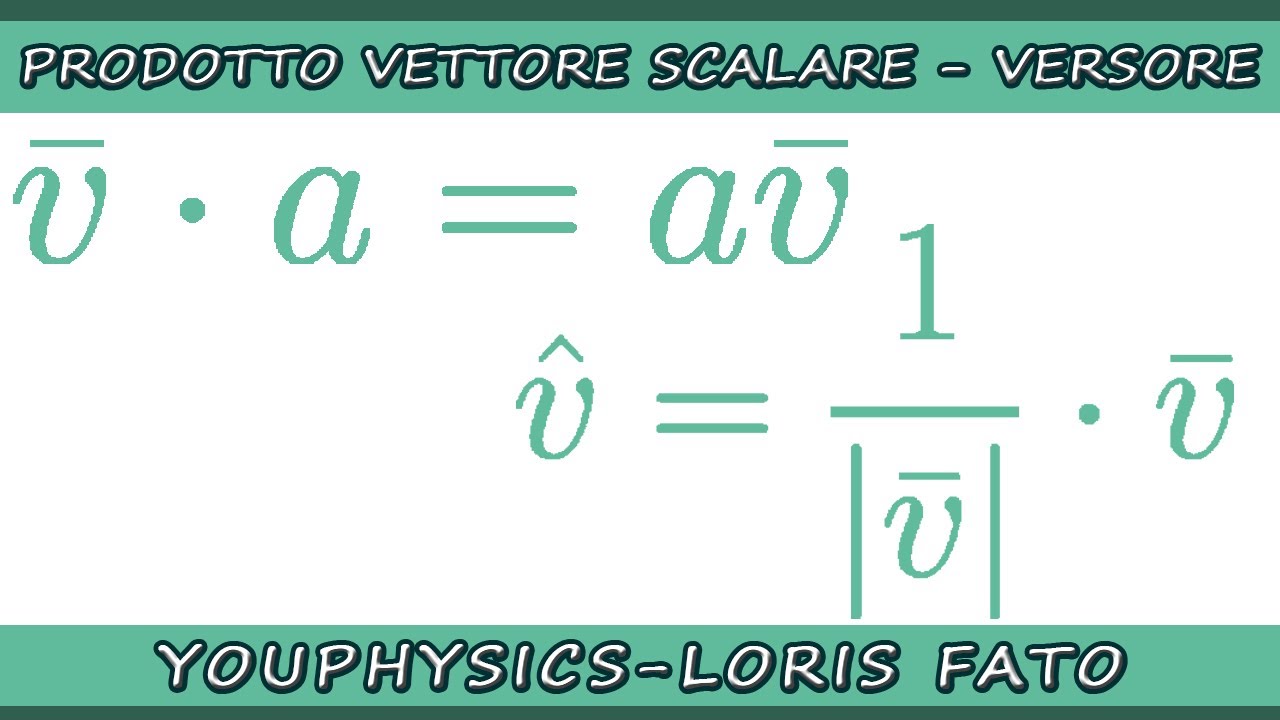 PRODOTTO TRA VETTORE E SCALARE - VERSORE