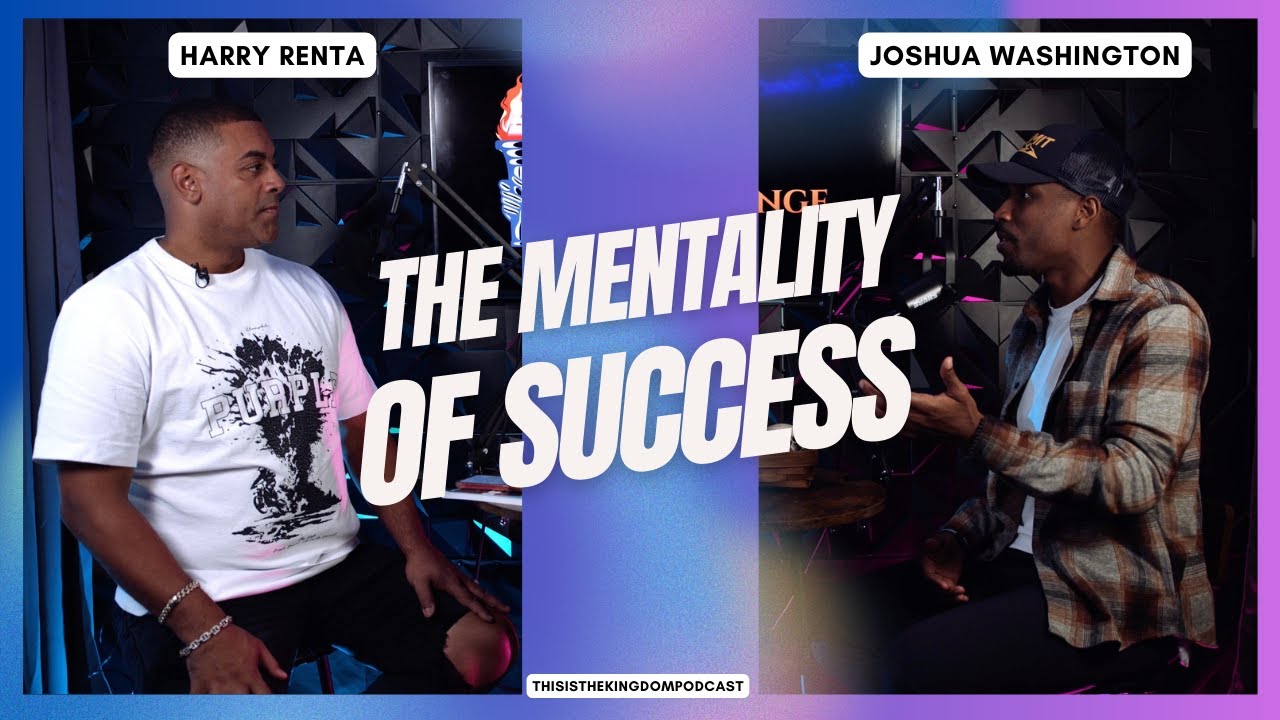 The Mentality Of Success with Joshua Washington | This is The Kingdom Podcast