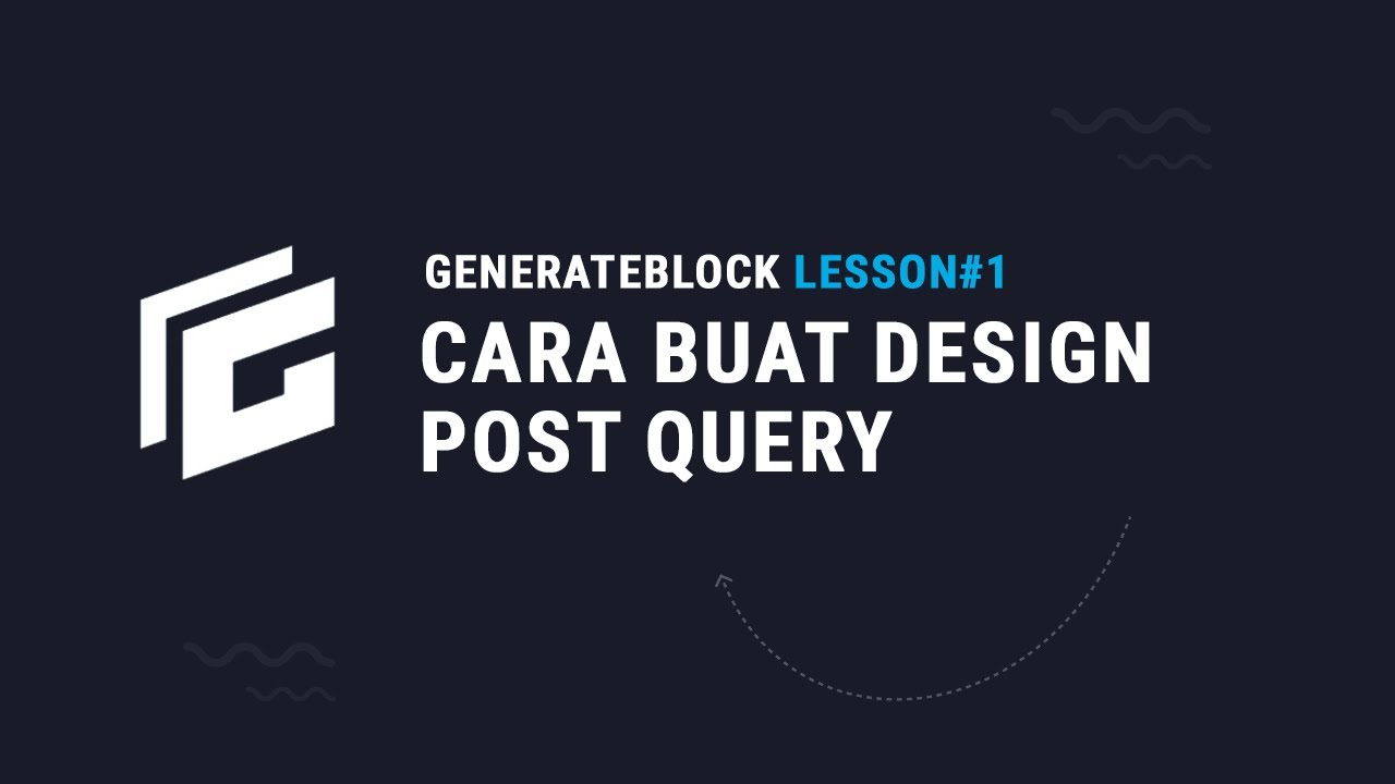 GenerateBlock  Lesson#1 - Cara Buat Design Post Query dan Post Slider