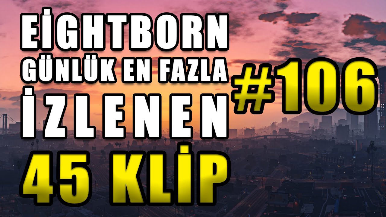 EİGHTBORN Günlük En Fazla İzlenen 45 KLİP #106 ! EİGHTBORN Komik Anlar