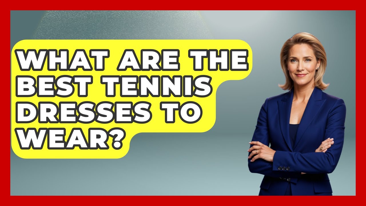 What Are The Best Tennis Dresses To Wear? - Luxury Life Report
