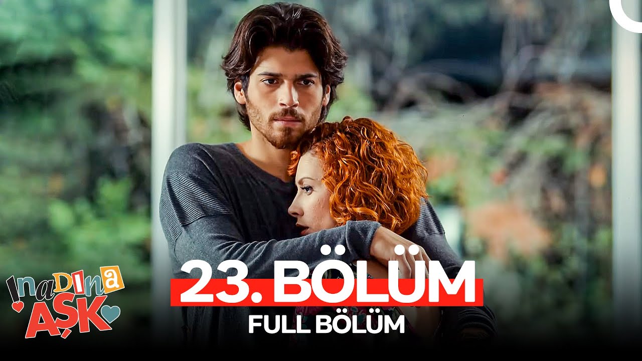 İnadına Aşk 23. Bölüm (FULL HD)