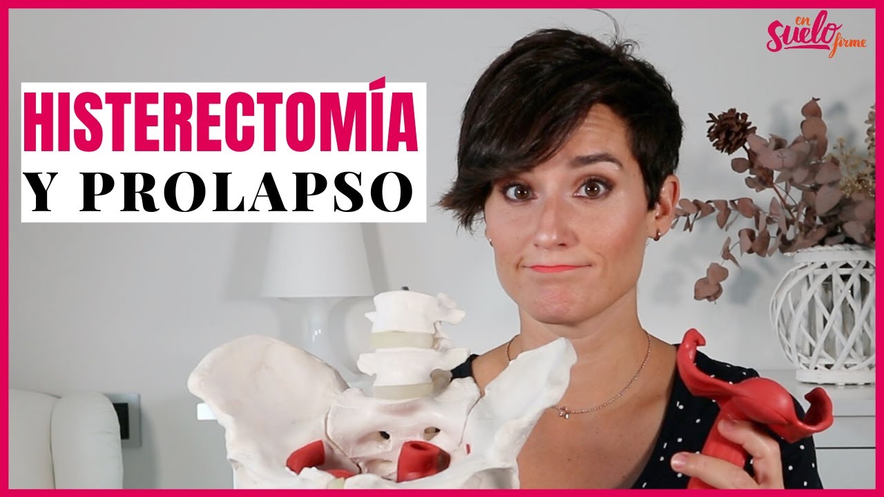 🚺🤔HISTERECTOMÍA y (posibles) consecuencias: el PROLAPSO || Suelo Firme