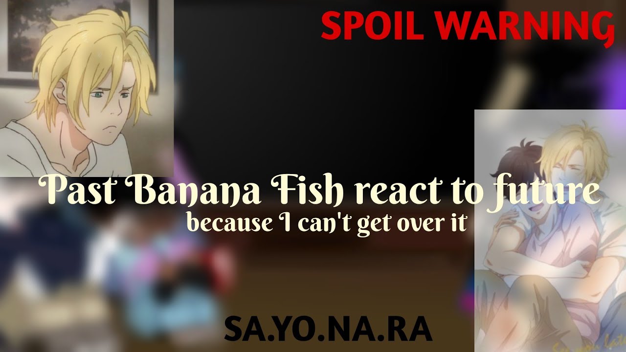 [✨Past Banana fish react to future because I can't get over it✨]~[SPOIL WARNING]~[Circus Station]