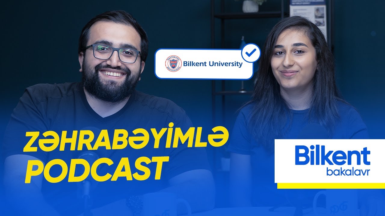 Türkiyədə Təhsil: Bilkent University-ə Qəbul və Təqaüd Prosesi | Zəhrabəyimlə Podkast