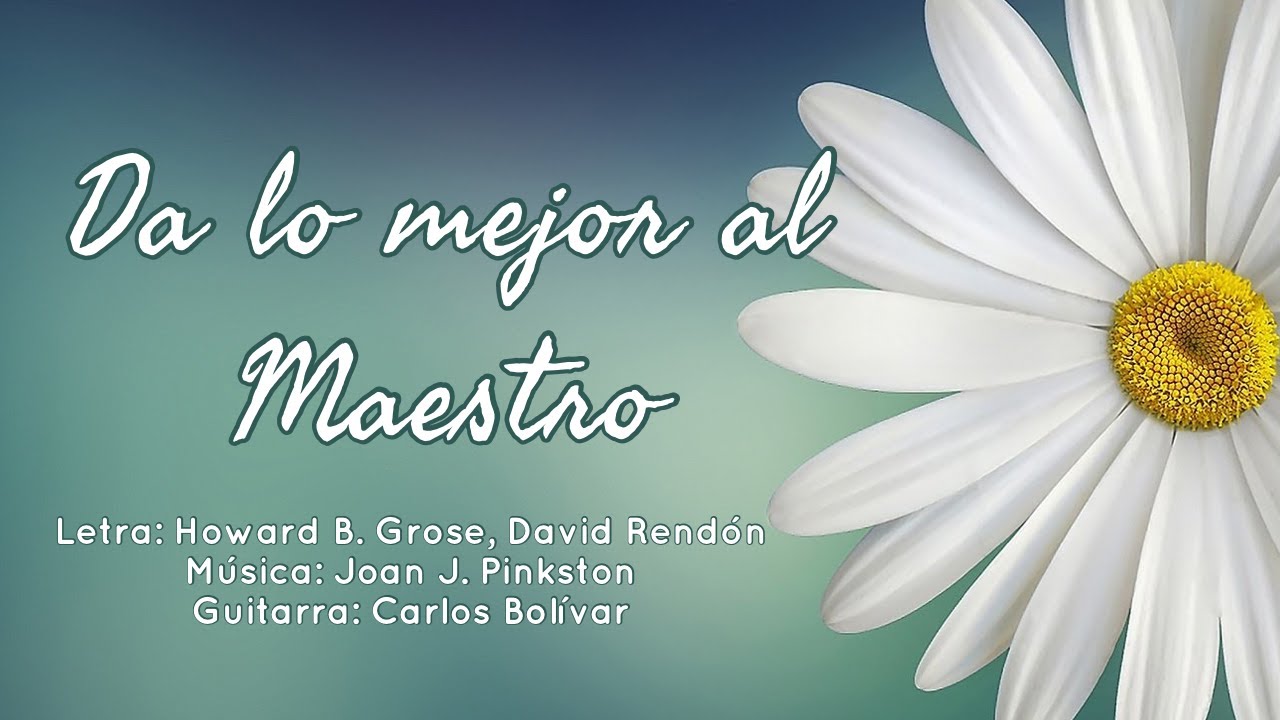 Da lo mejor al Maestro
