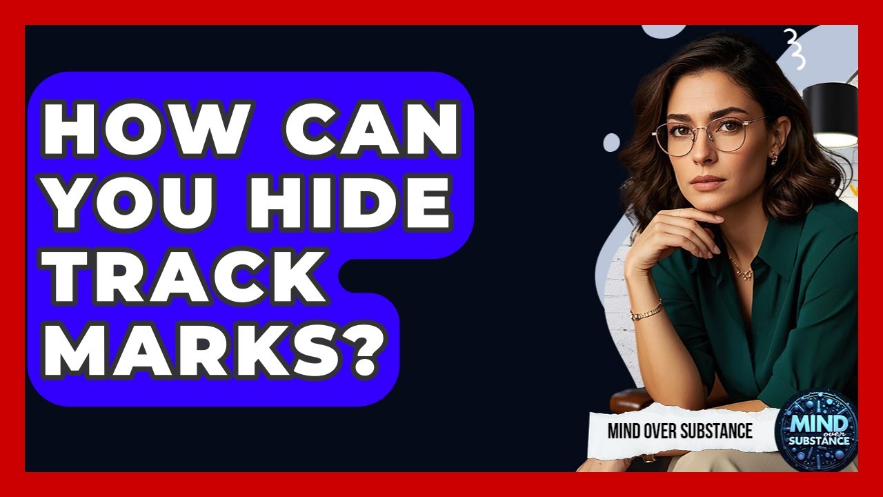How Can You Hide Track Marks? - Mind Over Substance