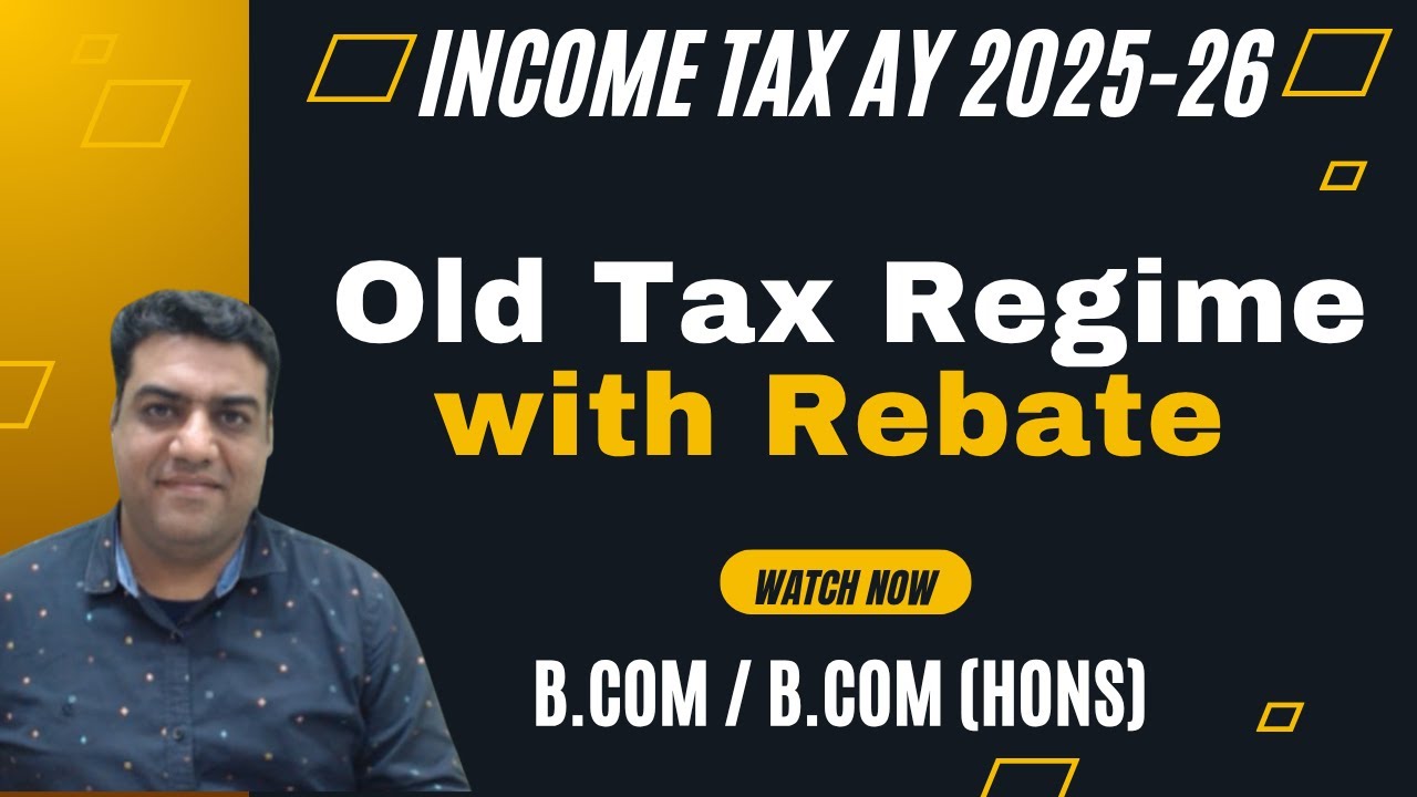 Class 6: Old Tax Regime with Rebate || Income Tax AY 2025-26 B.Com (Hons) B.Com